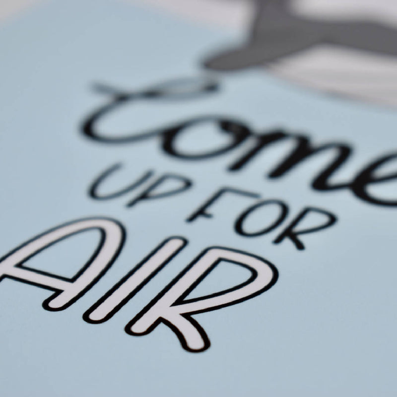 Come Up For Air | Print